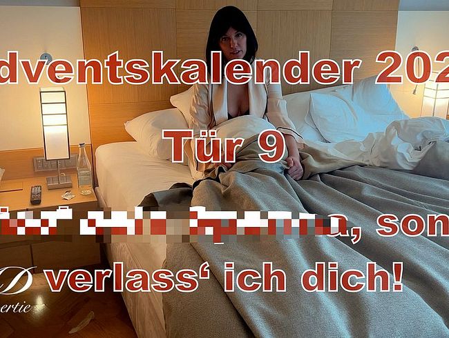 Tür 9 - Friss’ sein sper*a, sonst verlass‘ ich dich!