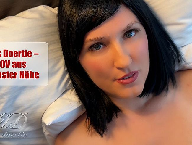 Miss-Doertie's Porno Video: POV AUS NÄCHSTER NÄHE